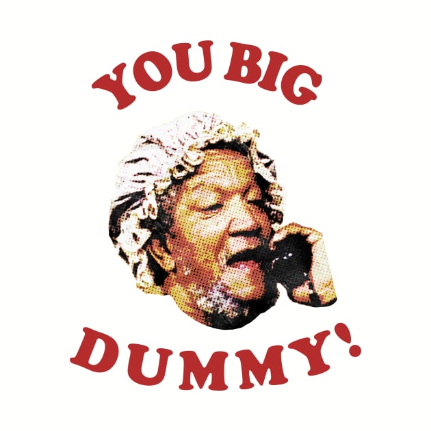 Retro You Big Dummy! Fred G. Sanford IX by Bakul Jenang