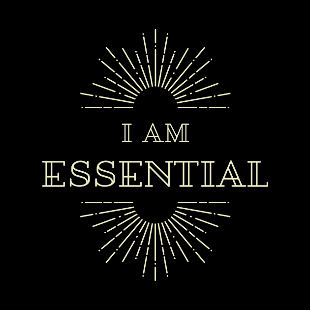 I AM ESSENTIAL by DOGwithBLANKET