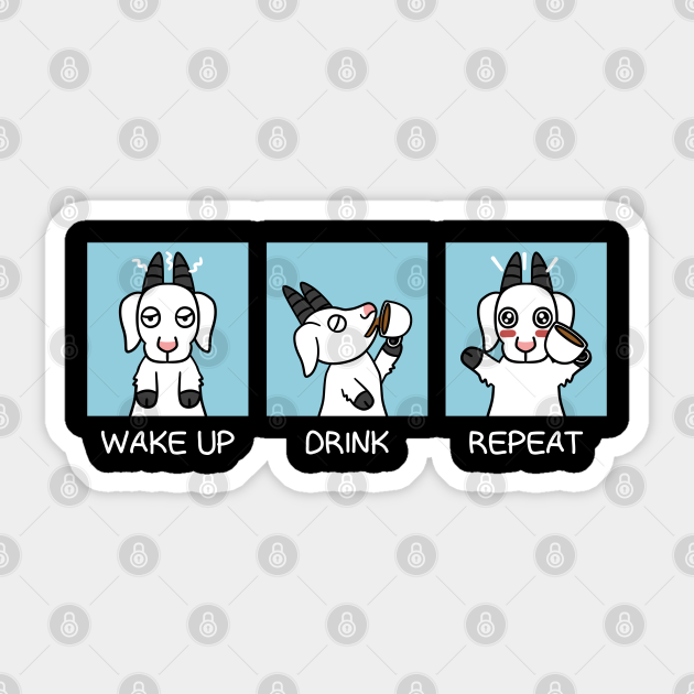Goat Wake Up Drink Coffee Repeat Goat Sticker Teepublic