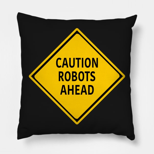 Caution Robots Ahead - Yellow Sign Pillow by dutchlovedesign