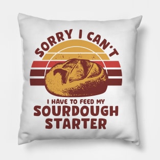 Funny Sourdough Baker Bread Baking Saying Sorry I Can't I Have To Feed My Sourdough Starter Pillow