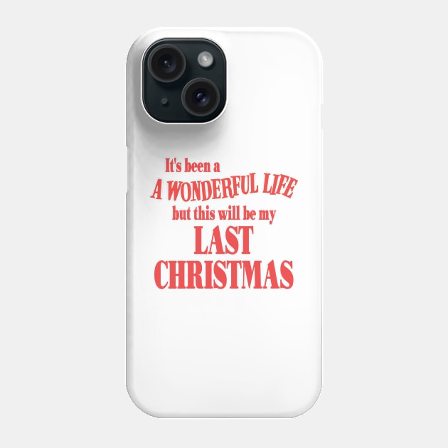 It's Been a Wonderful Life But This Will Be My Last Christmas Phone Case by darklordpug