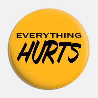 Everything Hurts Pin