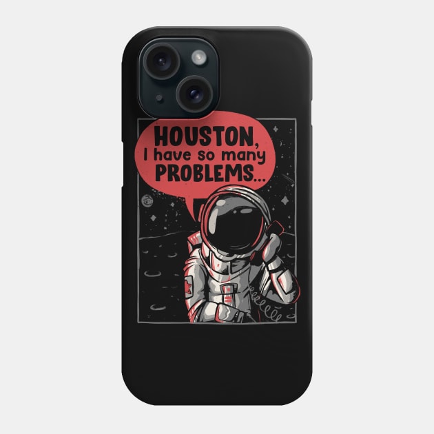 Houston, I Have So Many Problems - Funny Space Astronaut Gift Phone Case by eduely