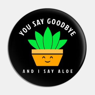 I Say Aloe - Funny Houseplant Pin