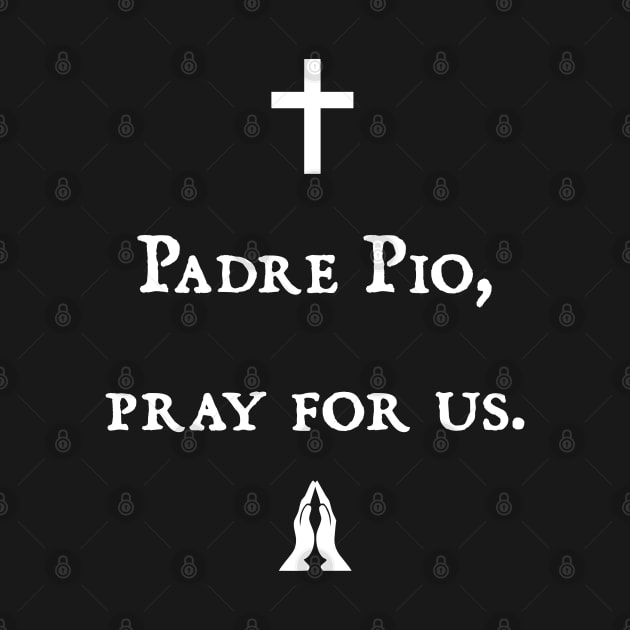 Padre Pio, pray for us by DMcK Designs