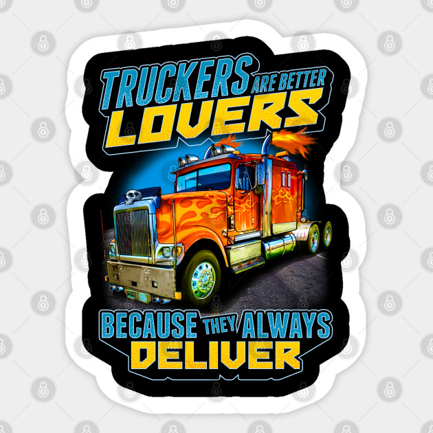 Truckers Are Better Lovers Big Rig Truck Driver Trucker Gift Ideas Sticker Teepublic