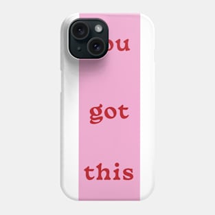 You Got This Phone Case