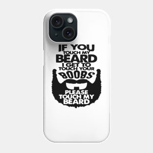 If You Touch My Beard I Get To Touch Your Boobs Phone Case