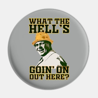 What the hell's goin' on out here? Pin