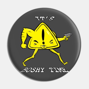 It's Boshy Time Pin