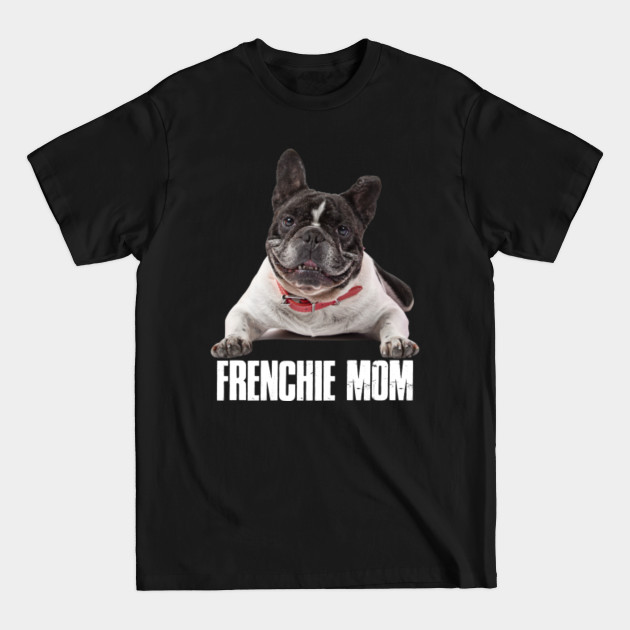 Discover frenchie mom Design for a enthusiast of french bulldog dogs - Frenchie Mom - T-Shirt