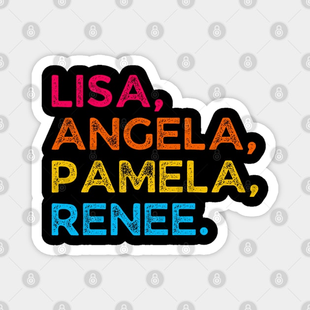 Lisa, Angela, Pamela, Renee Magnet by UrbanLifeApparel