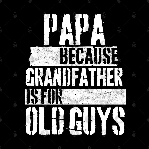 Papa because grandfather is for old guys by Peter the T-Shirt Dude