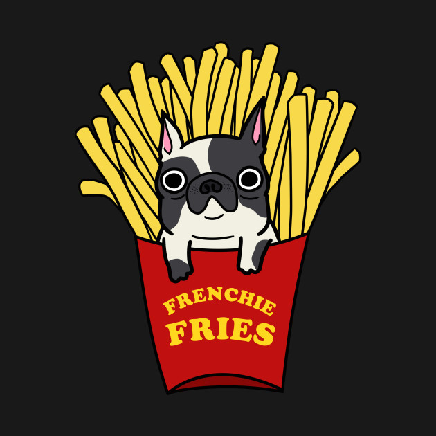 Frenchie Fries - French Bulldog - T-Shirt | TeePublic