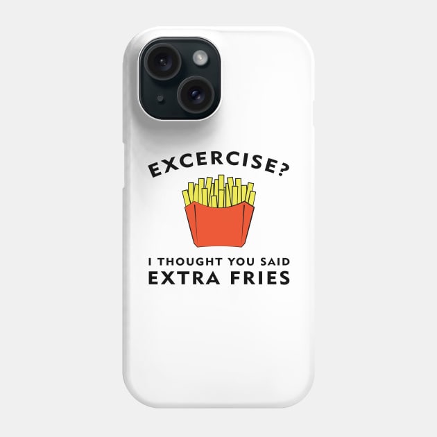 Excercise? I thought you said Extra Fries Phone Case by DesignWood Atelier