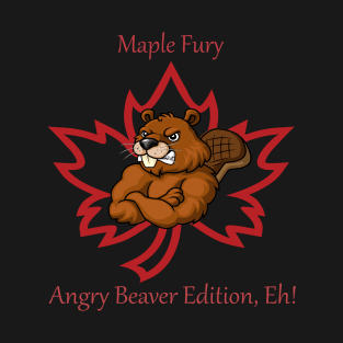 Maple Fury: Angry Beaver Edition, Eh! T-Shirt