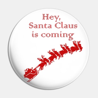Hey, Santa Claus is coming Pin