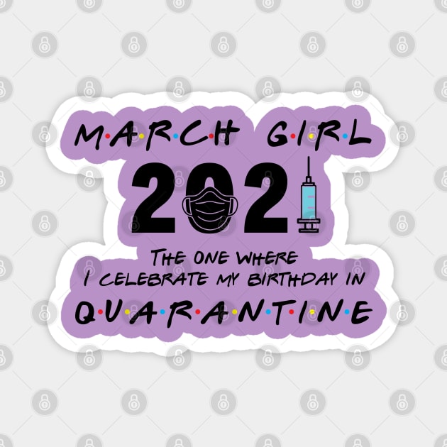 March Girl 2021 The One I Celebrate birthday in Quarantine Magnet by Salt88