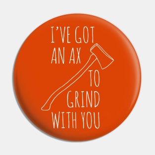 Ax To Grind Pin