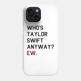 Who is TS anyway? Ew. Phone Case