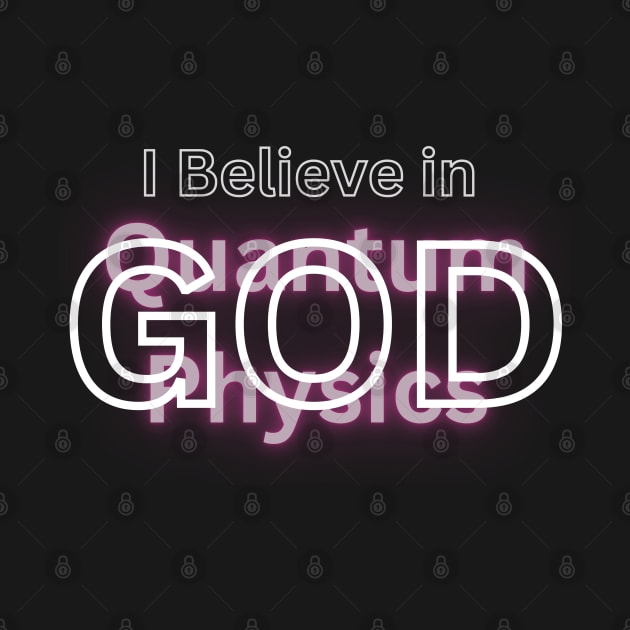 I Believe in GOD / Quantum Physics T-Shirt by miskaroo