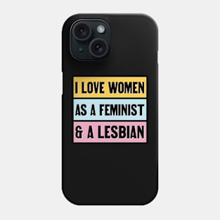 I Love Women As A Feminist And A Lesbian - Funny Feminism Phone Case