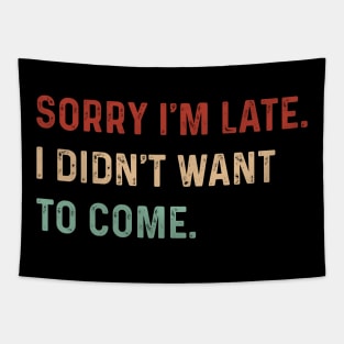 Vintage Sorry I'm late. I didn't want to come. Funny saying Tapestry