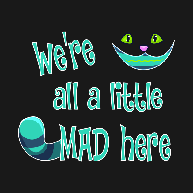 We're All a Little Mad Here by Chip and Company