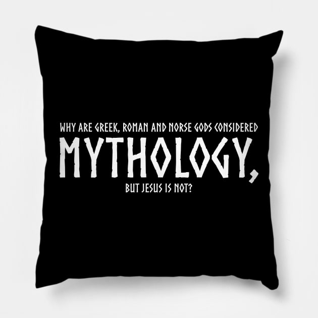 Why are Greek, Roman and Norse gods considered mythology, but Jesus is not? Pillow by Styr Designs