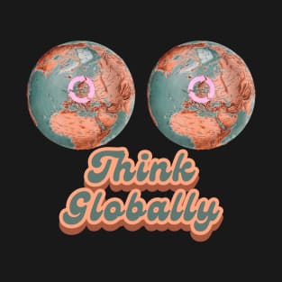 Think globally T-Shirt