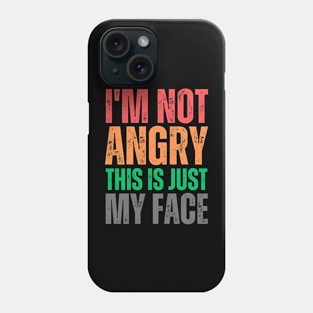 I'm Not Angry This Is Just My Face Phone Case by Trandkeraka