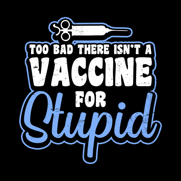 Pro Vaccine Shirt | Too Bad For Stupid Gift by Gawkclothing