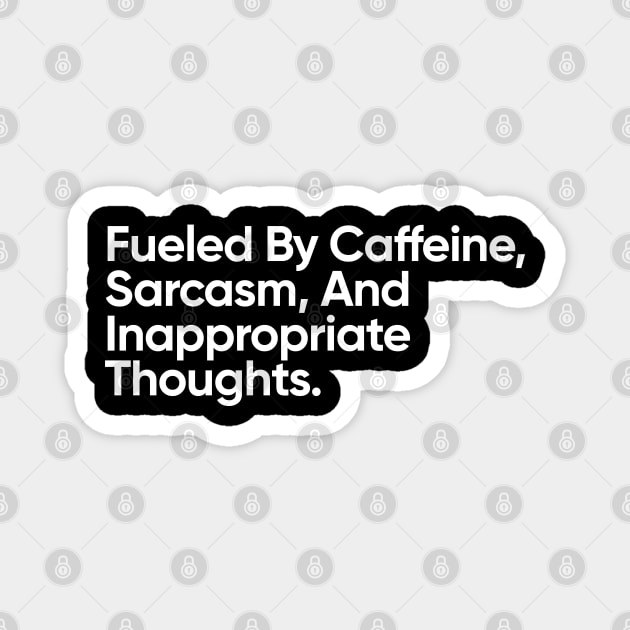 Fueled By Caffeine, Sarcasm, And Inappropriate Thoughts. Magnet by EverGreene