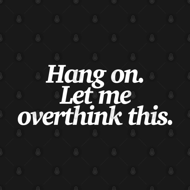 Hang on. Let me overthink this - Statement / Logo Design by DankFutura