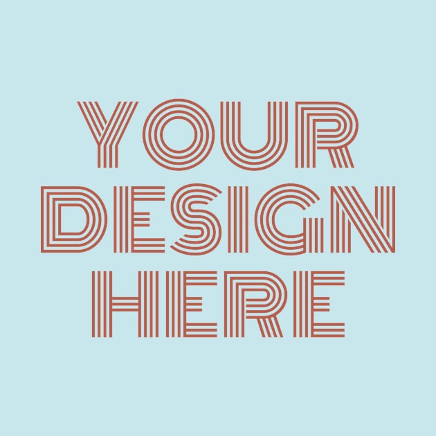 YOUR DESIGN HERE by Keep It Simple Designs