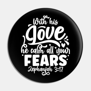 Worth His Love He Calms All Your Fears Zephaniah 3:17 Pin