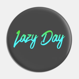 lazy day Pin