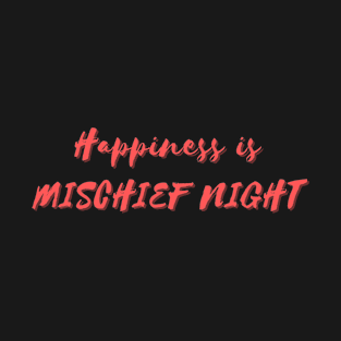 Happiness is Mischief Night T-Shirt