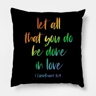 Christian Bible Verse: Let all that you do be done in love (rainbow text) Pillow