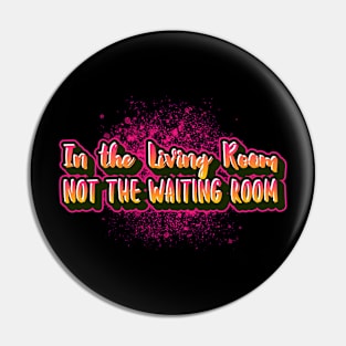 In the living room not the waiting room funny sayings for mature people Pin