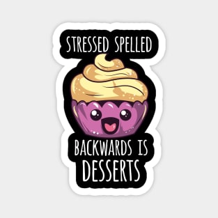 Stressed Spelled Backwards Is Desserts Magnet