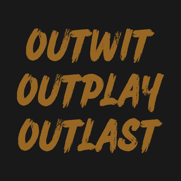 Outwit outplay outlast by WordFandom