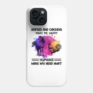 Horses And Chickens Make Me Happy Humans Make My Head Hurt Phone Case