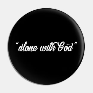 Alone With God Pin