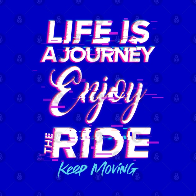 Life is a journey, Enjoy the ride by Disocodesigns