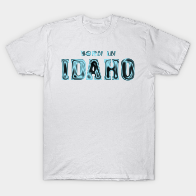 Discover Born in Idaho - Idaho State - T-Shirt