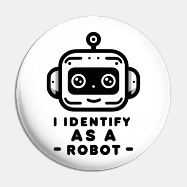 I Identify as a Robot Pin by ArtFactoryAI