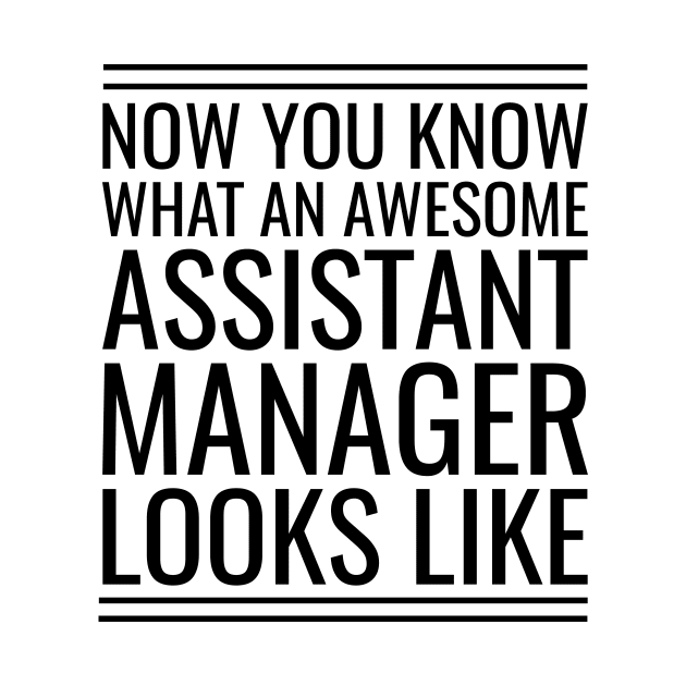 Now You Know What An Awesome Assistant Manager Looks Like by Saimarts