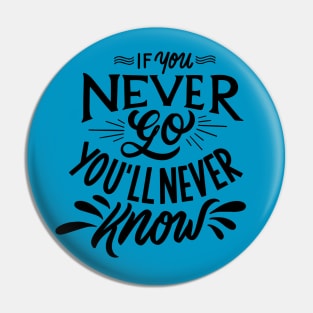 if you never go you'll never know Pin